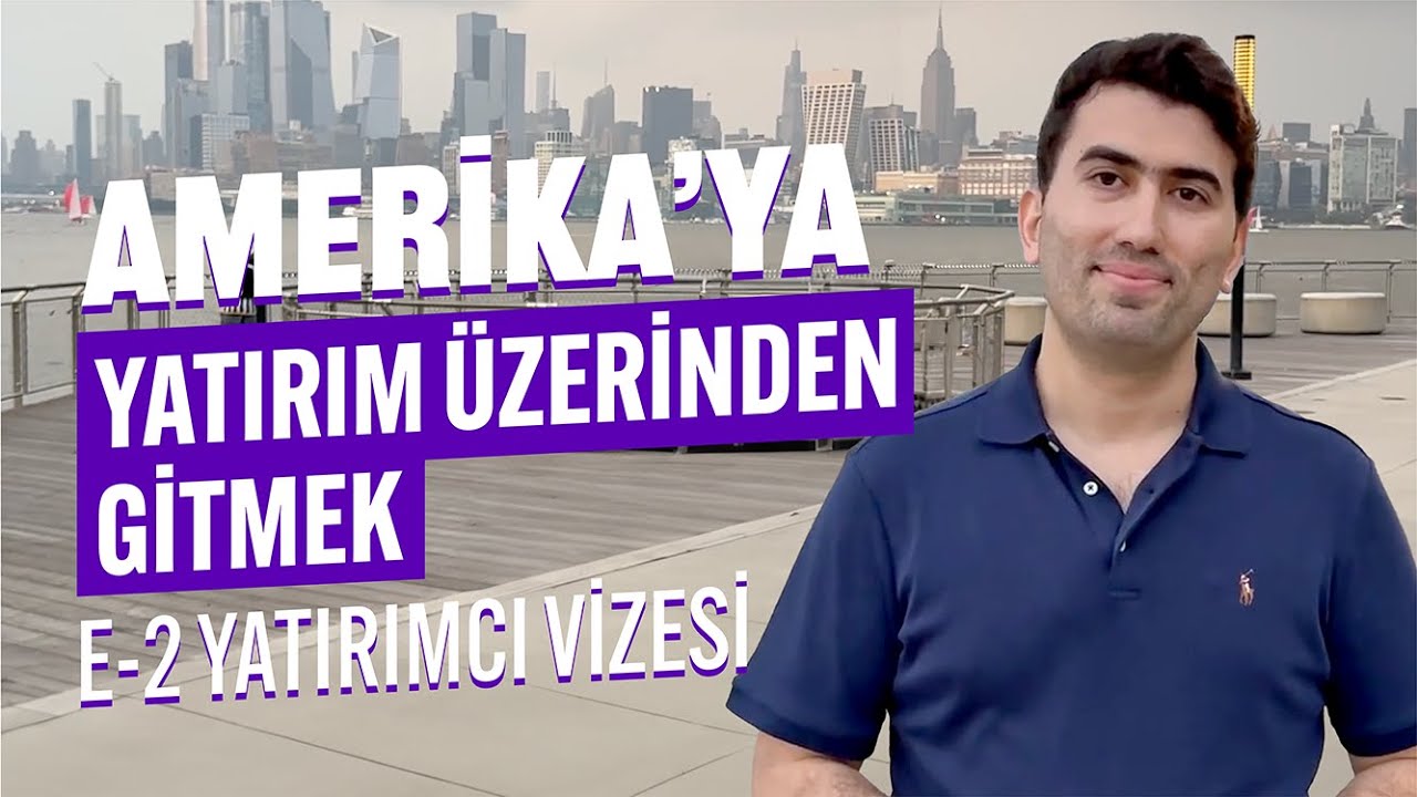 Amerika'ya Yatırım Üzerinden Gitmek - E-2 Yatırımcı Vizesi